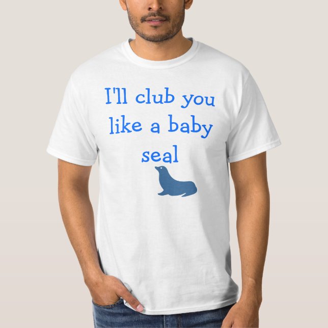 T-shirt Eu vou botar-te como uma foca de bebê (Frente)