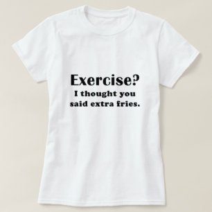 T-shirt Exercício que eu pensei que você disse fritadas 