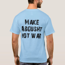 T-shirt Faça a guerra de Abgusht não