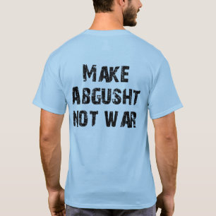 T-shirt Faça a guerra de Abgusht não