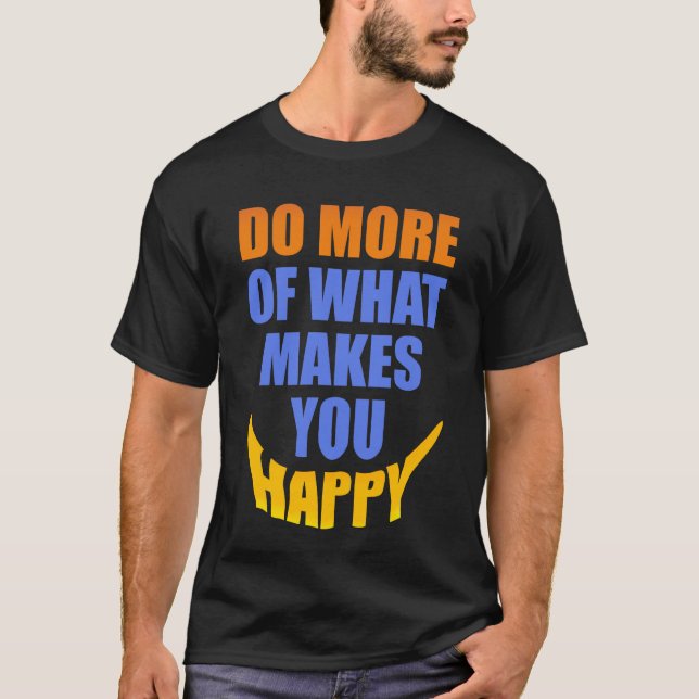 T-SHIRT FAÇA MAIS DE O QUE O FAZ FELIZ (Frente)