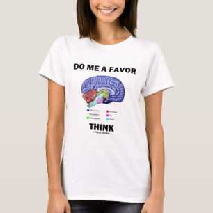 T-shirt Faça-me um favor de pensar (humor com anatomia cer