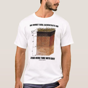 T-shirt Faça que cientistas do solo gastam mais sujeira d