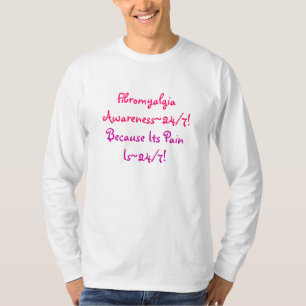 T-shirt Fibromialgia, Awareness~24/7! , Porque sua dor…
