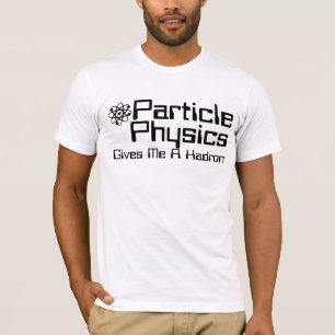 T-shirt Física De Partículas Me Dá Um Hádron