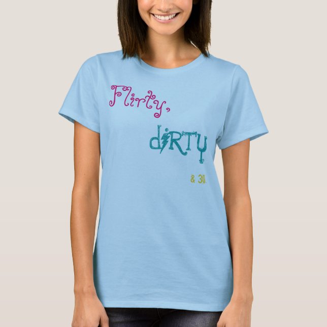 T-shirt Flirty, dirty&30. (Frente)