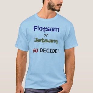 T-shirt Flotsam ou Jetsam: VOCÊ decide!
