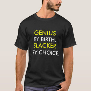 T-SHIRT GÊNIO, PELO NASCIMENTO., SLACKER, PELA ESCOLHA