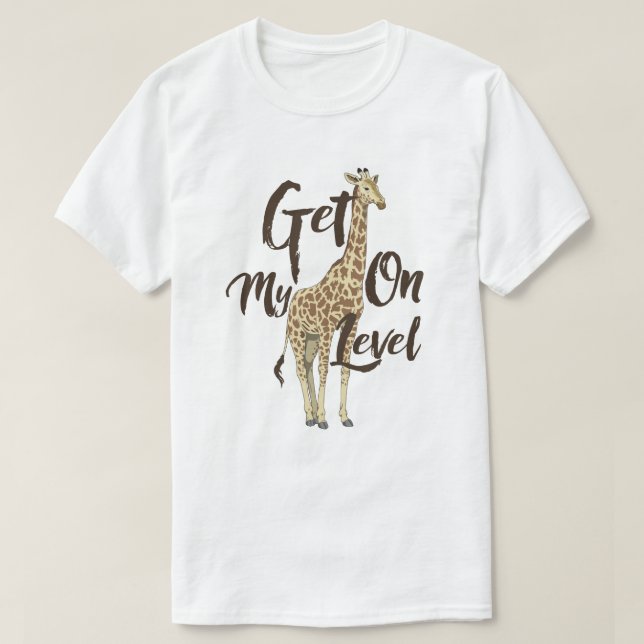 T-shirt Get On My Level Giraffe T-shirt! (Frente do Design)