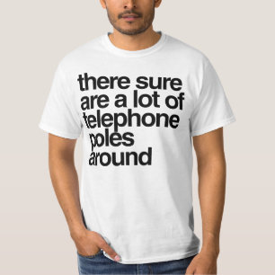 T-shirt Há certamente muitos postes telefônicos por aí