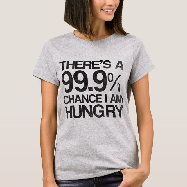 T-shirt Há uma possibilidade que 99,9% eu estou com fome (Frente)