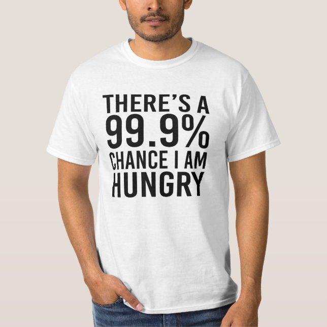 T-shirt Há uma possibilidade que 99,9% eu estou com fome (Frente)