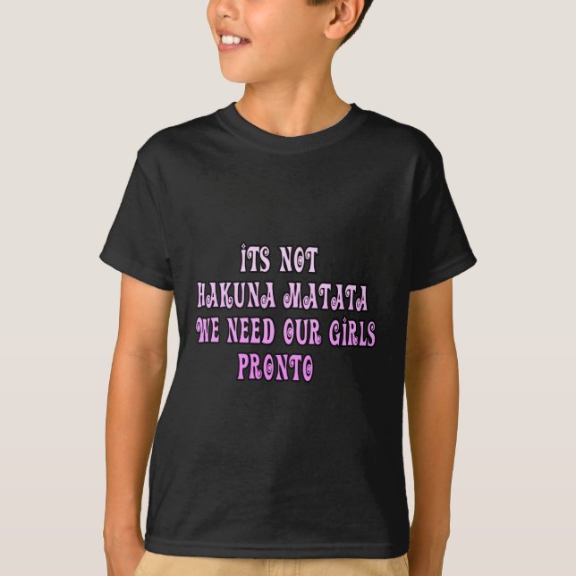 T-shirt Hakuna Matata precisamos de nossas garotas Pronto (Frente)