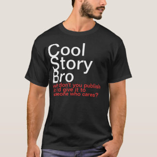 T-shirt História legal Bro. Por que você não o publica?