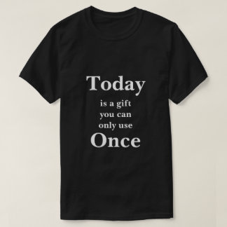 T-shirt Hoje é um presente que você só pode usar uma vez