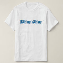 T-shirt Hölökynkölökyn! 1
