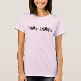 T-shirt Hölökynkölökyn! 3