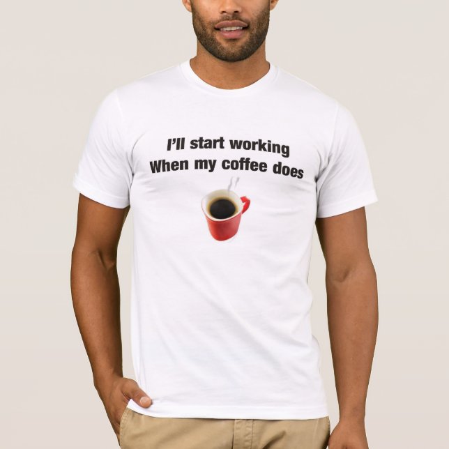 T-shirt Humor do café para o lugar de trabalho (Frente)