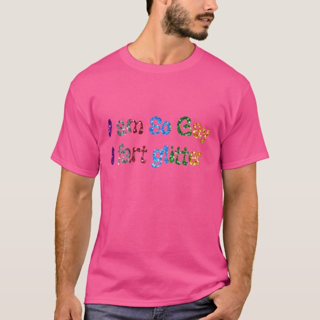 T-SHIRT HUMOR EU SOU TÃO GAY I FARTO GLITTER (Frente)
