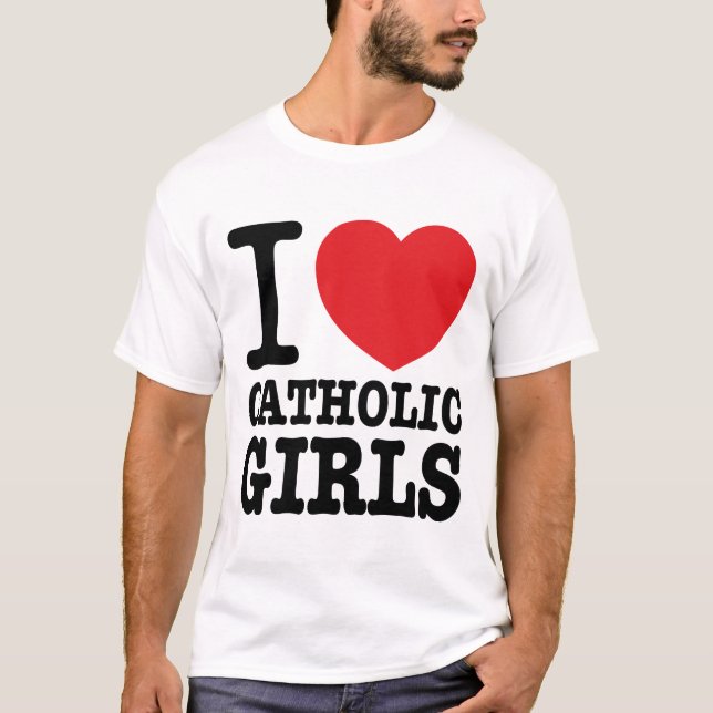 T-shirt “I love Catholic Girls " (Frente)
