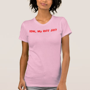 T-shirt IDK, meu BFF Jill?