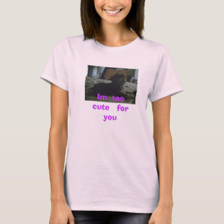 T-shirt Im demasiado   bonito   para   você