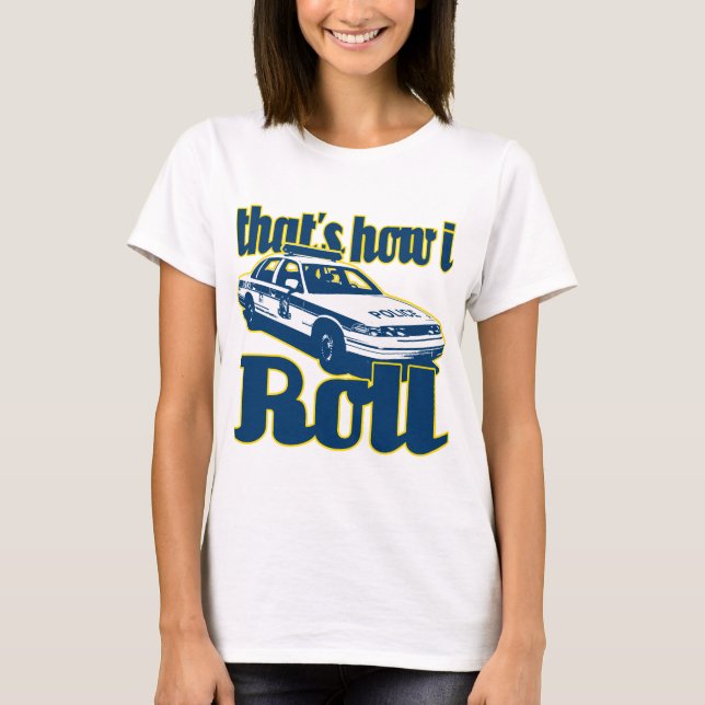T-shirt Isso é como eu rolo a polícia (Frente)