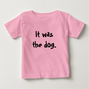 T-shirt It was the dog.