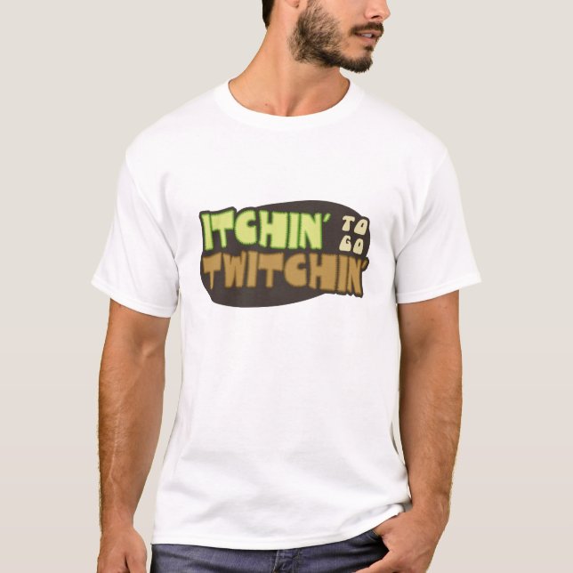 T-shirt Itchin a ir Twitchin (Frente)