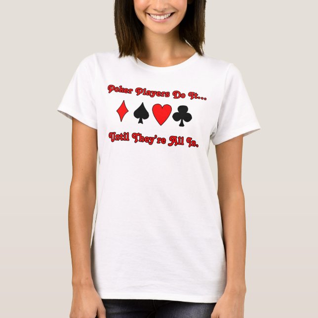 T-shirt Jogadores de pôquer fazem isso... até que estejam  (Frente)