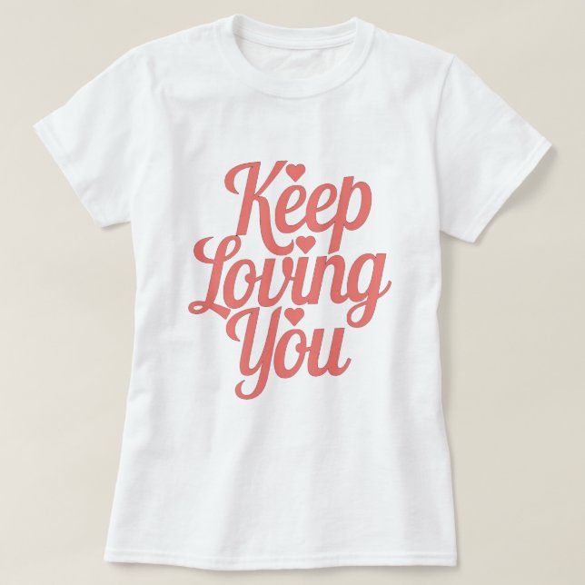 T-shirt Keep Loving You – Style doux et inspirant (Frente do Design)