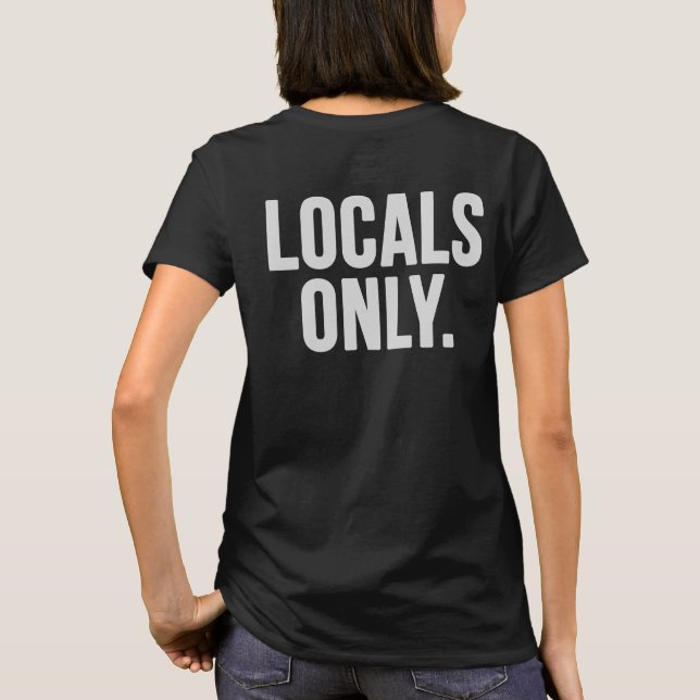 T-shirt Locals somente. Vá em casa (Verso)
