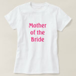 T-shirt Mãe da Noiva<br><div class="desc">Camisa que diz "Mãe da Camisa Bride" adequada para ensaio,  ensaio,  janto ou Chá de panela ou a qualquer momento</div>