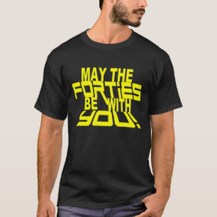 T-shirt MAIO os ANOS QUARENTA sejam com VOCÊ! T do