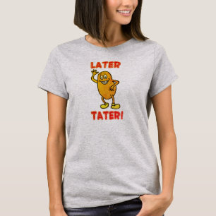 T-shirt Mais tarde Tater!