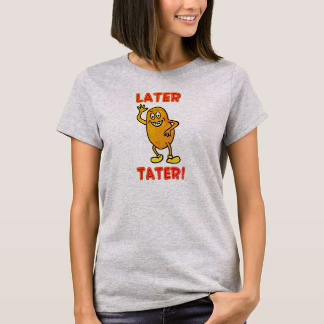 T-shirt Mais tarde Tater! (Frente)