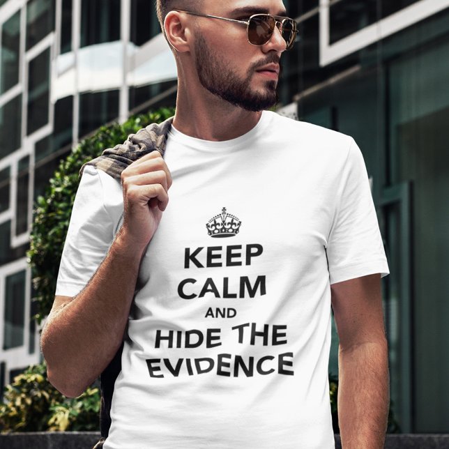 T-shirt Mantenha a Calma e Esconda as Provas (Criador carregado)