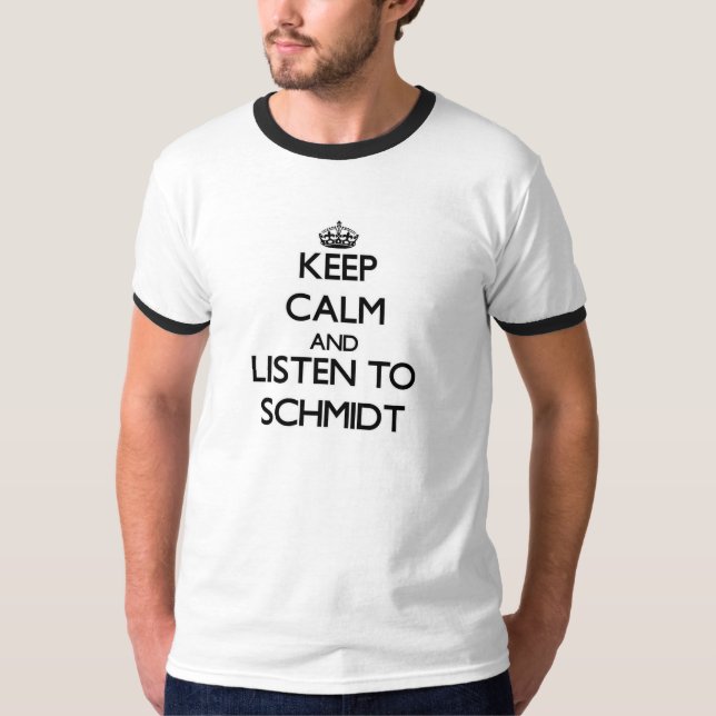T-shirt Mantenha a calma e escute Schmidt (Frente)