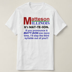 T-shirt Matteson, IL... é o Pronunciado Mat-Te-Son