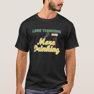 T-shirt Menos pensamento de mais bebendo