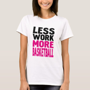 T-shirt menos trabalho mais basquetebol