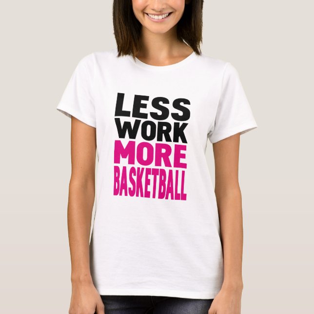 T-shirt menos trabalho mais basquetebol (Frente)