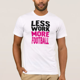 T-shirt menos trabalho mais futebol