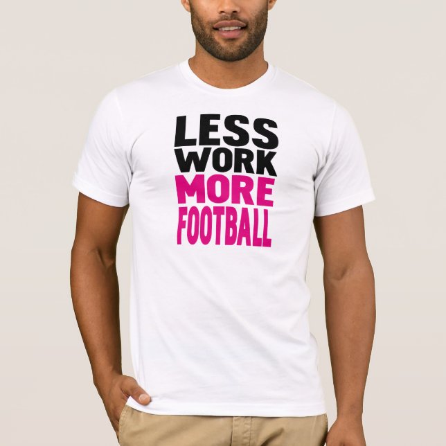 T-shirt menos trabalho mais futebol (Frente)