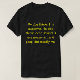 T-shirt Meu cachorro acha que sou incrível.