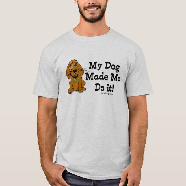 T-shirt Meu Cachorro Me Fez Fazer Isso! (Frente)