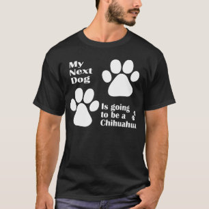 T-shirt Meu cão seguinte está indo ser uma chihuahua