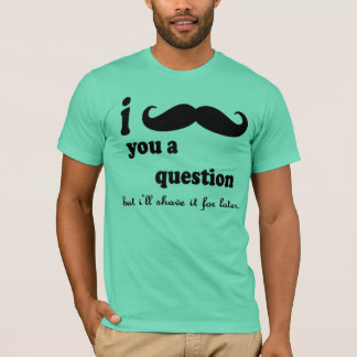 T-shirt Mim bigode você pergunta de A