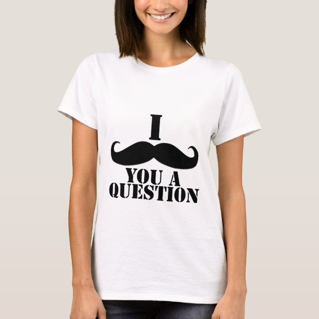 T-shirt Mim bigode você uma pergunta (Frente)