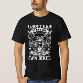 T-Shirt Moto, I Don’t Ride My Own Bike...
